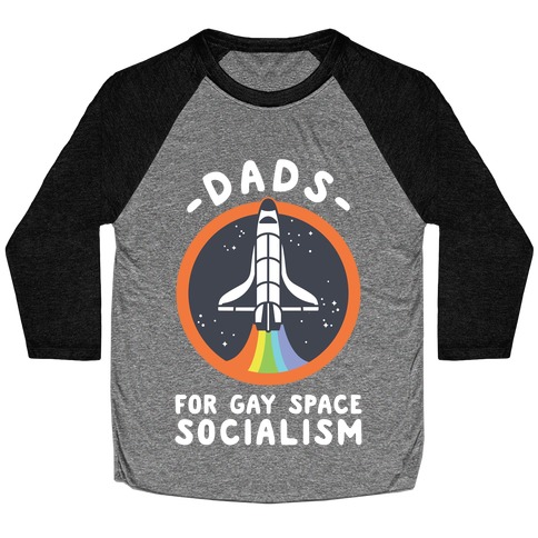 Dads For Gay Space Socialism Baseball Tee