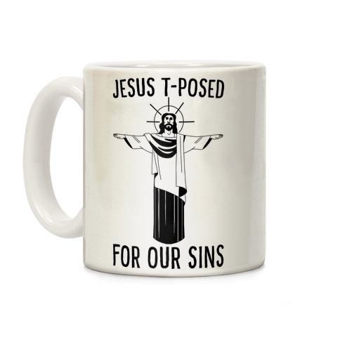 Jesus T-Posed For Our Sins Coffee Mug