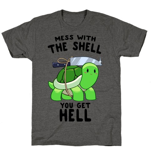 Mess With The Shell You Get Hell T-Shirt