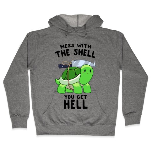 Mess With The Shell You Get Hell Hooded Sweatshirt