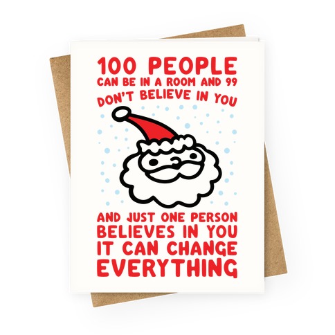 100 People Can Be In A Room And 99 Don't Believe In You Santa Parody Greeting Card