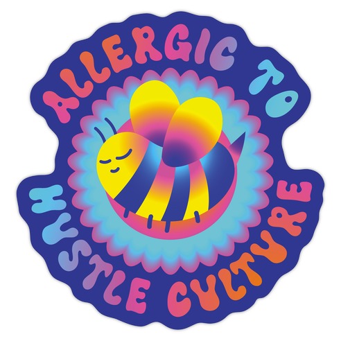 Allergic To Hustle Culture  Die Cut Sticker