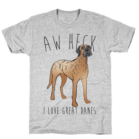 Aw Heck I Love Great Danes T-Shirt