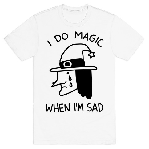 I Do Magic When I'm Sad T-Shirt