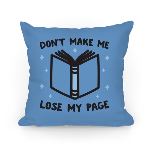 Don't Make Me Lose My Page Pillow
