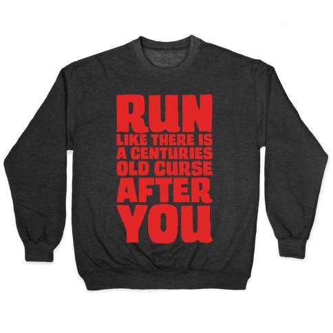 Run Like There Is A Centuries Old Curse After You White Print Pullover