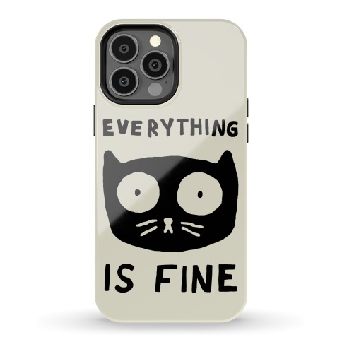 Everything Is Fine Cat Phone Case