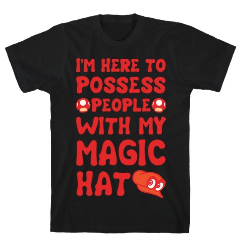 I'm Here To Possess People With My Magic Hat White Print T-Shirt