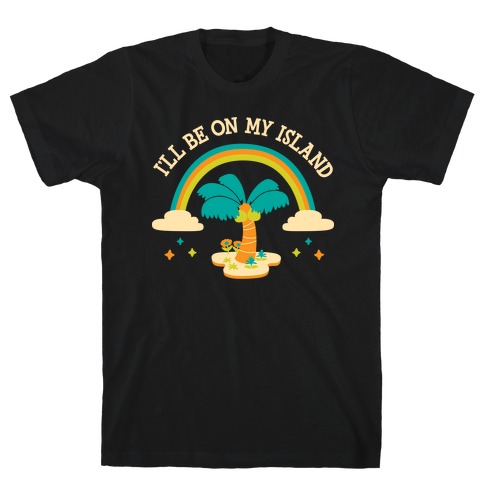 I'll Be On My Island T-Shirt