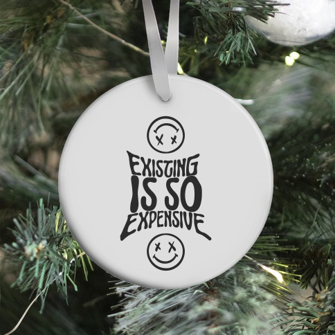 Existing Is So Expensive (white) Ornament