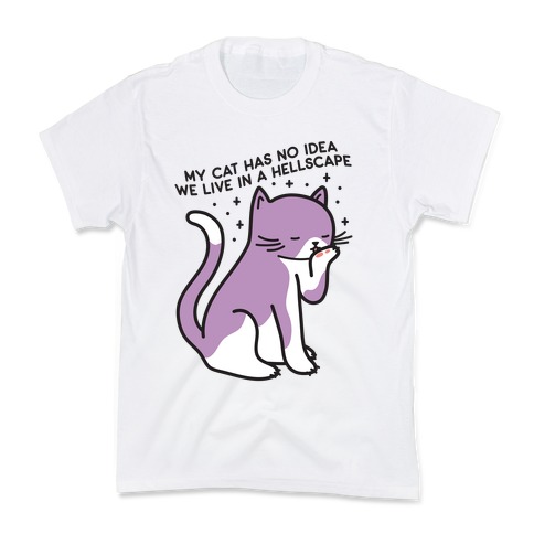 My Cat Has No Idea We Live in a Hellscape Kids T-Shirt