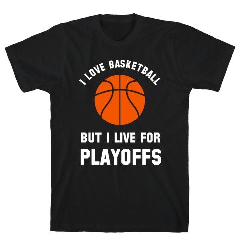 I Love Basketball But I Live For Playoffs T-Shirt