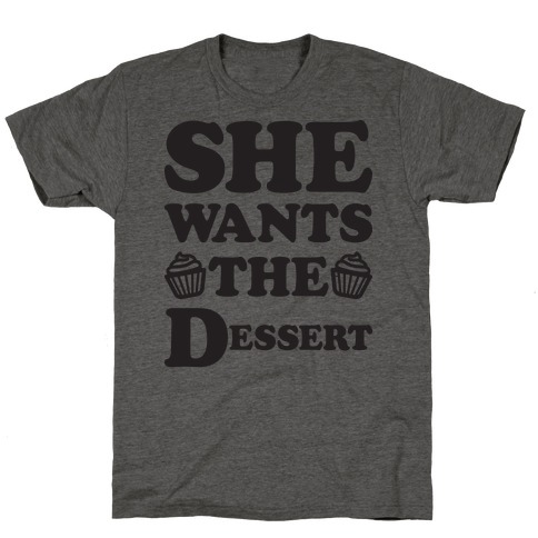 She Wants The Dessert T-Shirt