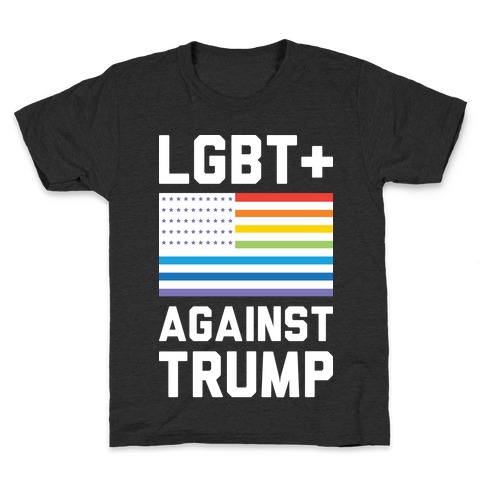 LGBT+ Against Trump Kids T-Shirt