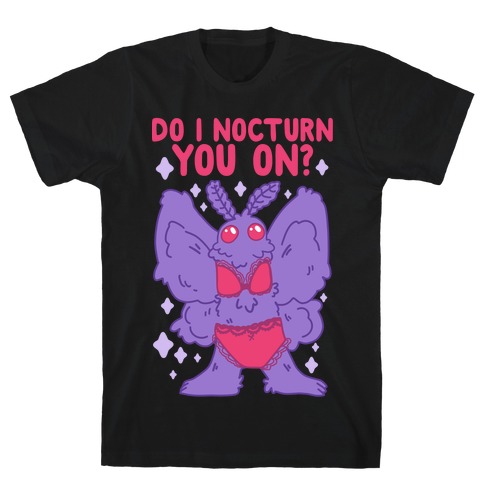 Do I Nocturn You On? Mothman T-Shirt