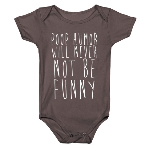 Poop Humor Will Never Not be Funny Baby One-Piece