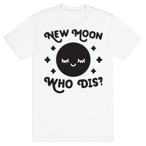 New Moon, Who Dis? T-Shirt