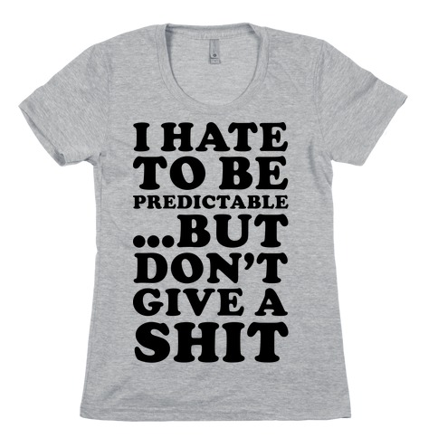 I Hate to Be Predictable Womens T-Shirt