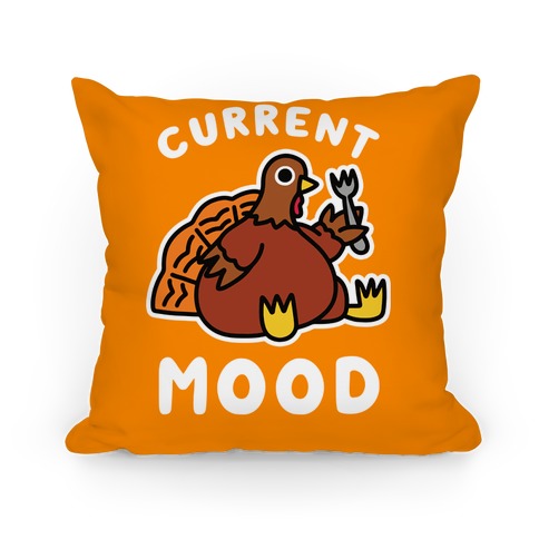 Current Mood (Hungry Turkey) Pillow