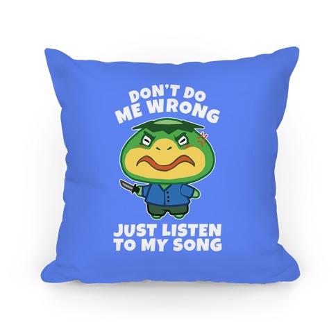 Don't Do Me Wrong, Just Listen To My Song Pillow