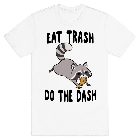 Eat Trash Do The Dash T-Shirt