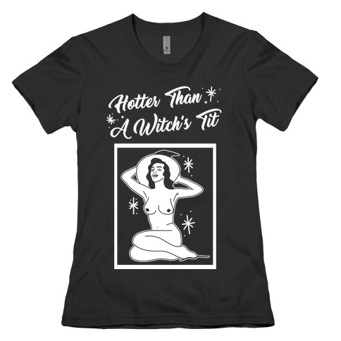 Hotter Than A Witch's Tit Womens T-Shirt