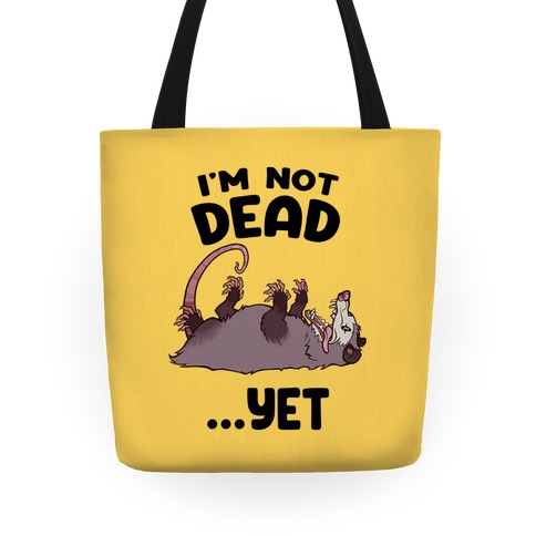 I'm Not Dead... Yet Tote