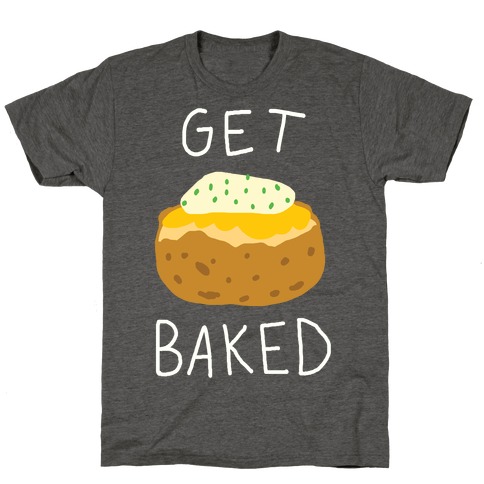 Get Baked T-Shirt