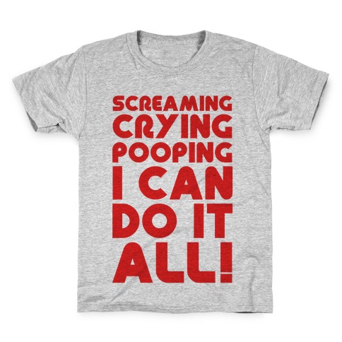 Screaming Crying Pooping I Can Do It All Kids T-Shirt
