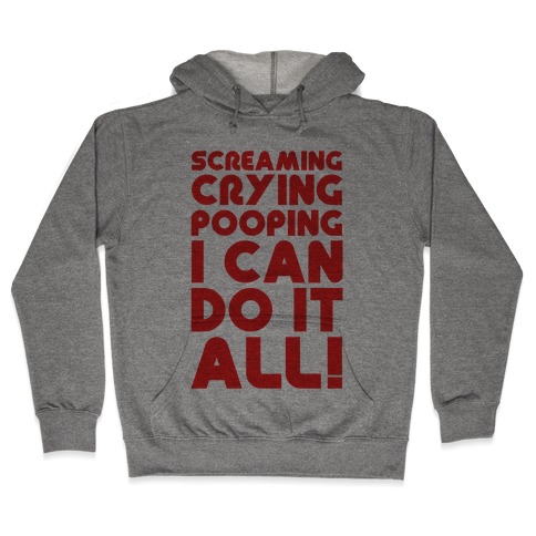 Screaming Crying Pooping I Can Do It All Hooded Sweatshirt