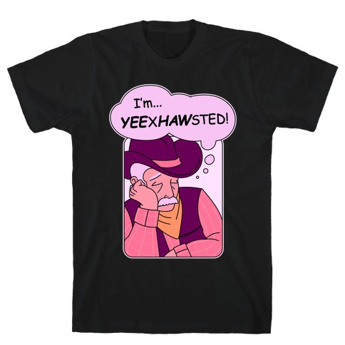 YEExHAWsted (Exhausted Cowboy) T-Shirt