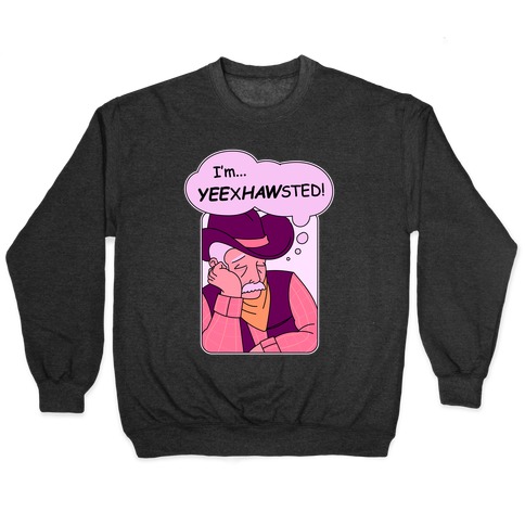 YEExHAWsted (Exhausted Cowboy) Pullover