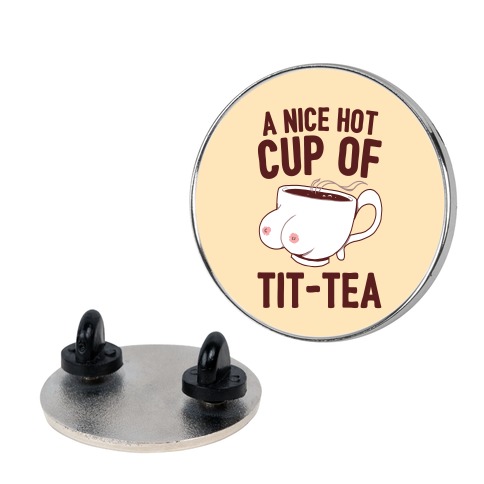 A Nice Hot Cup Of Tit-Tea Pin