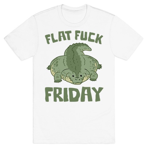 Flat F*** Friday T-Shirt