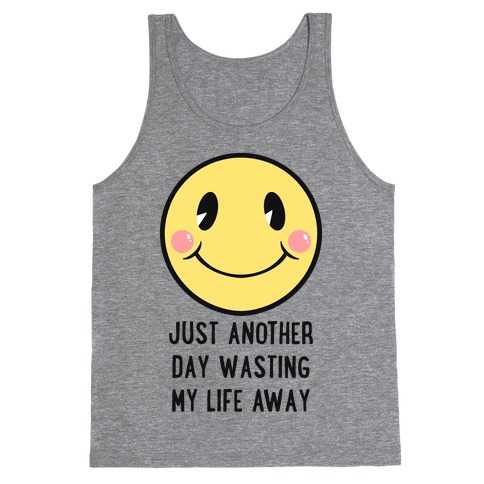 Just Another Day Wasting My Life Away Tank Top