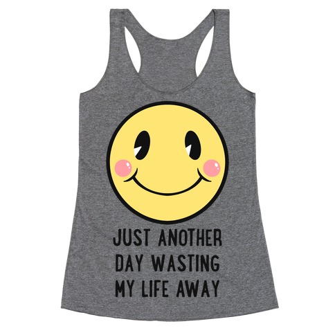 Just Another Day Wasting My Life Away Racerback Tank Top