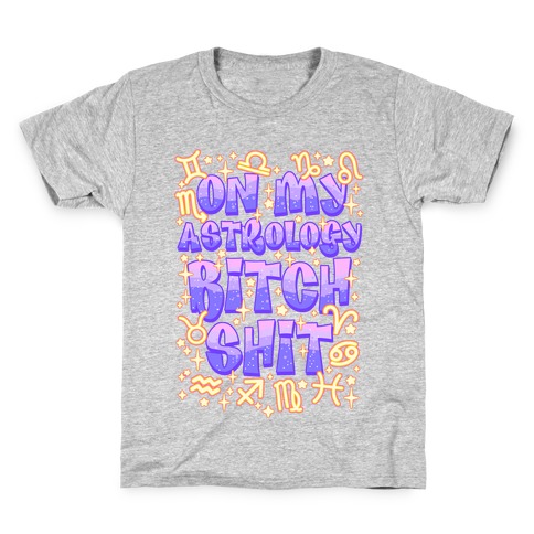 On My Astrology Bitch Shit Kids T-Shirt