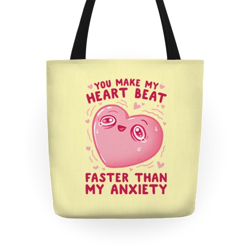 You Make My Heart Beat Faster Than My Anxiety Tote