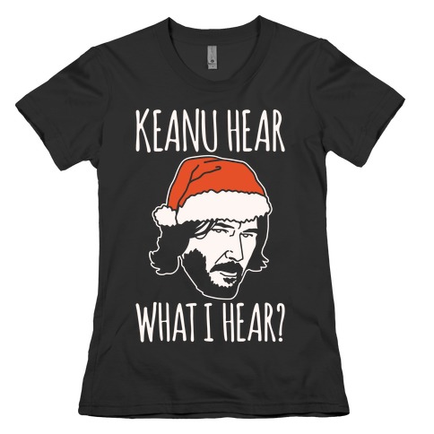 Keanu Hear What I Hear Parody White Print Womens T-Shirt