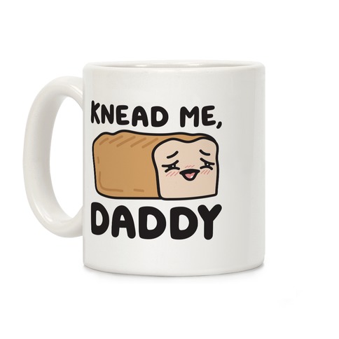 Knead Me, Daddy Bread Coffee Mug