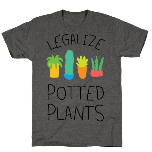 Legalize Potted Plants T-Shirt