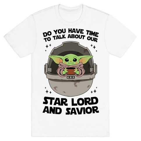 Do You Have Time To Talk About Our Star Lord And Savior T-Shirt