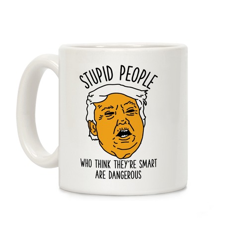 Stupid People Who Think They're Smart Coffee Mug