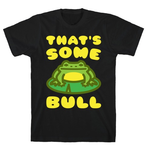 That's Some Bull Frog Parody White Print T-Shirt