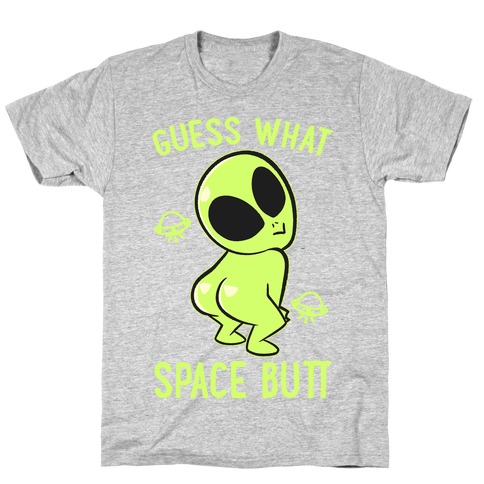 Guess What Space Butt T-Shirt