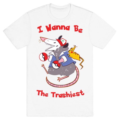 I Wanna Be The Trashiest T-Shirt