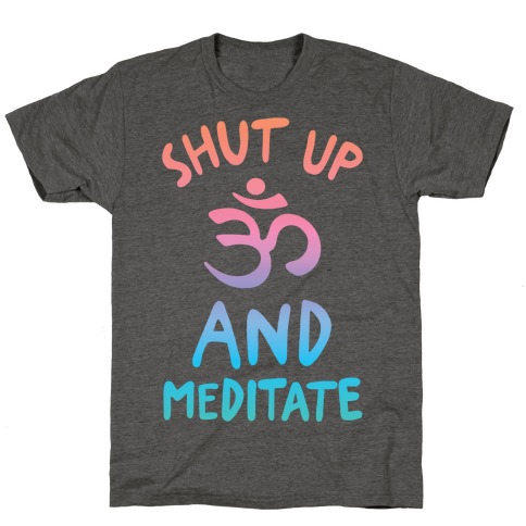 Shut Up And Meditate T-Shirt
