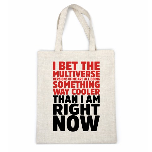 The Multiverse Versions of Me Are All Doing Something Way Cooler Than Me Right Now Casual Tote