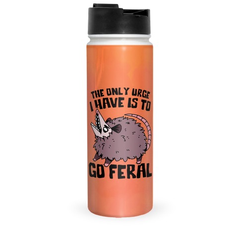 The Only Urge I Have Is To Go Feral Travel Mug