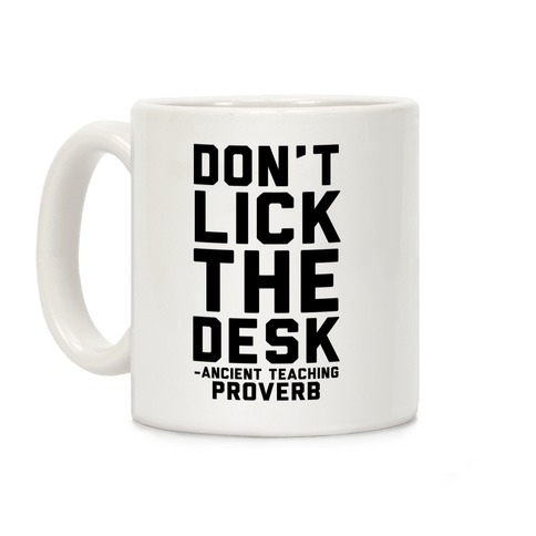 Don't Lick the Desk - Ancient Teaching Proverb Coffee Mug